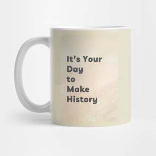 It's Your Day to Make History Mug